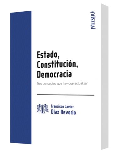 ESTADO, CONSTITUCIÓN, DEMOCRACIA. Tres conceptos que hay que actualizar ESTADO, CONSTITUCIÓN, DEMOCRACIA. Tres conceptos que hay que actualizar